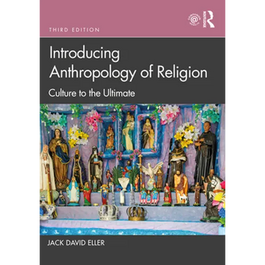 Introducing Anthropology of Religion: Culture to the Ultimate