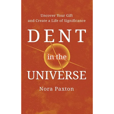 Dent in the Universe: Uncover Your Gift and Create a Life of Significance