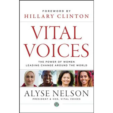 Vital Voices: The Power of Women Leading Change Around the World