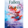 Fallen Leaves: Life, Death, and the Seasons Between
