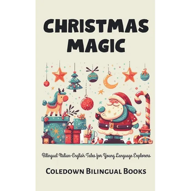 Christmas Magic: Bilingual Italian-English Tales for Young Language Explorers