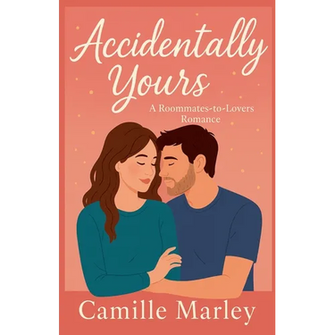 Accidentally Yours: A Roommates-to-Lovers Romance