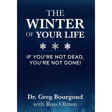 The Winter of Your Life: If You're Not Dead, You're Not Done!