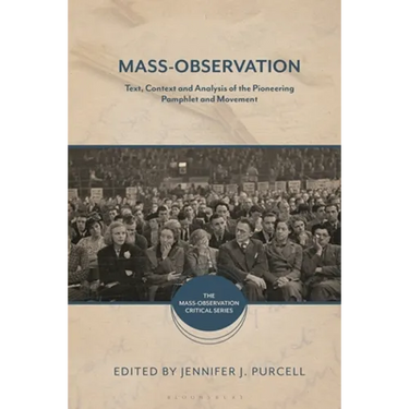 Mass-Observation: Text, Context and Analysis of the Pioneering Pamphlet and Movement