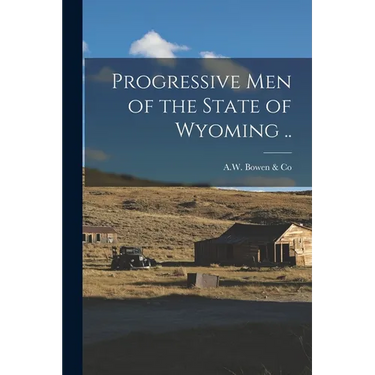 Progressive Men of the State of Wyoming ..