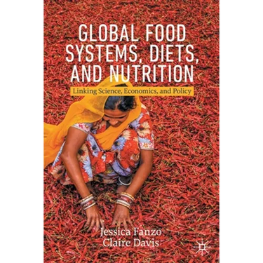 Global Food Systems, Diets, and Nutrition: Linking Science, Economics, and Policy