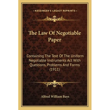 The Law Of Negotiable Paper: Containing The Text Of The Uniform Negotiable Instruments Act With Questions, Problems And Forms (1911)