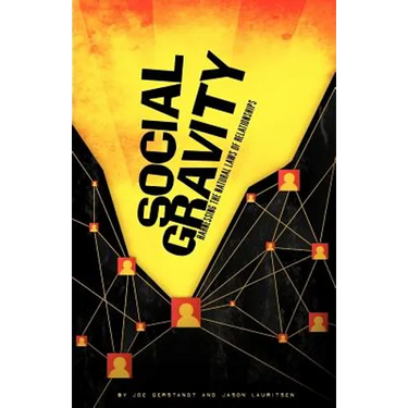 Social Gravity: Harnessing the Natural Laws of Relationships