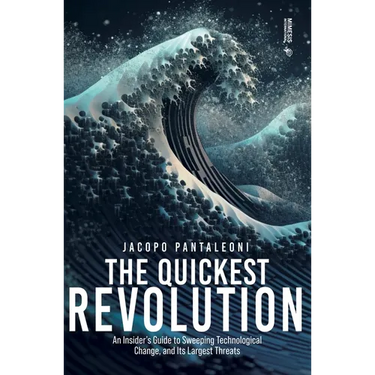 The Quickest Revolution: An Insider's Guide to Sweeping Technological Change, and Its Largest Threats