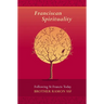 Franciscan Spirituality: Following St Francis Today