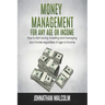 Money Management for Any Age or Income: How to Start Saving, Investing and Managing Your Money Regardless of Age and Income