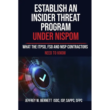Establish an Insider Threat Program under NISPOM: What the ITPSO, FSO and NISP Contractors Need to Know