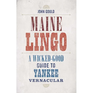 Maine Lingo: A Wicked-Good Guide to Yankee Vernacular