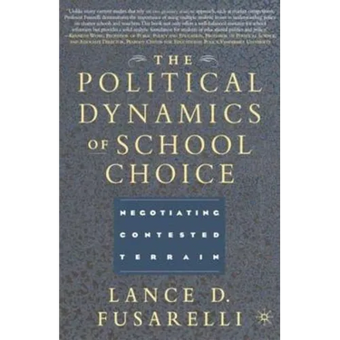 The Political Dynamics of School Choice: Negotiating Contested Terrain