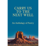 Carry Us to the Next Well: An Anthology of Poetry