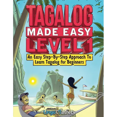 Tagalog Made Easy Level 1: An Easy Step-By-Step Approach To Learn Tagalog for Beginners (Textbook + Workbook Included)
