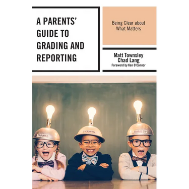 A Parents' Guide to Grading and Reporting: Being Clear about What Matters