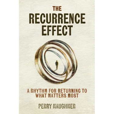 The Recurrence Effect: A Rhythm for Returning to What Matters Most