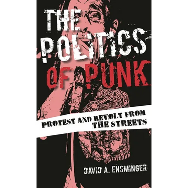 Politics of Punk: Protest and Revolt from the Streets