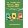 The Eco-Friendly Guide to Waste Management: Simple Steps for a Cleaner, Healthier World