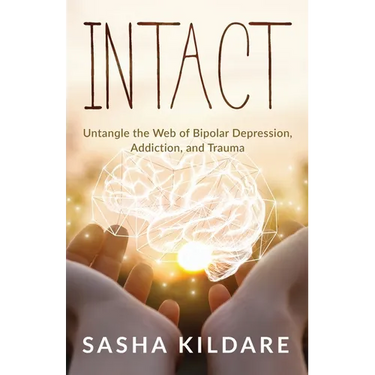 Intact: Untangle the Web of Bipolar Depression, Addiction, and Trauma