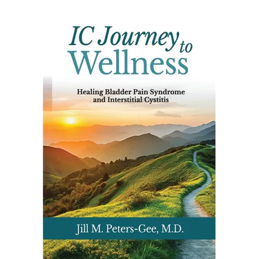 IC Journey to Wellness: Healing Bladder Pain Syndrome and Interstitial Cystitis