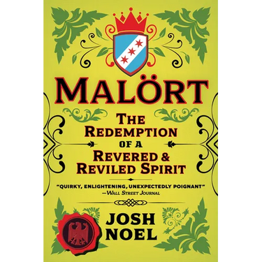 Malort: The Redemption of a Revered and Reviled Spirit