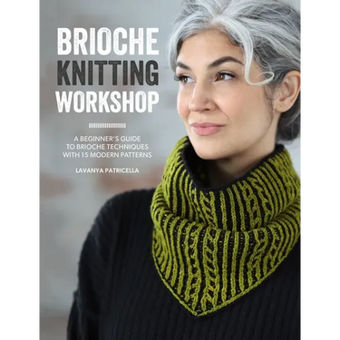 Brioche Knitting Workshop: A Beginner's Guide to Brioche Techniques with 15 Modern Patterns