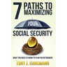 7 Paths to Maximizing Social Security: What You Need to Know to Plan for Retirement