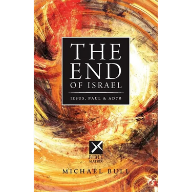 The End of Israel: Jesus, Paul & AD70