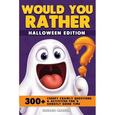 Would You Rather - Halloween Edition: 300+ Creepy Crawly Questions and Activities for a Ghostly Good Time