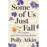 Some of Us Just Fall: On Nature and Not Getting Better