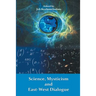 Science, Mysticism and East-West Dialogue