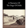 A Narrative Of The Siege Of Delhi