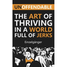 Unoffendable: The Art of Thriving in a World Full of Jerks