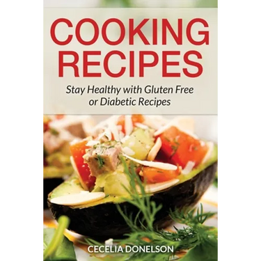 Cooking Recipes: Stay Healthy with Gluten Free or Diabetic Recipes