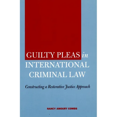 Guilty Pleas in International Criminal Law: Constructing a Restorative Justice Approach