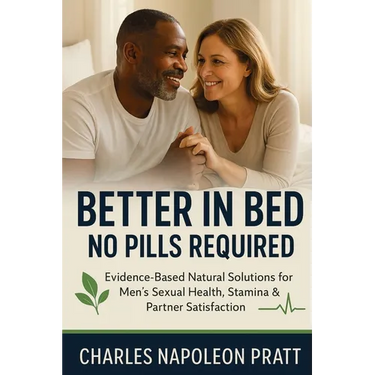 Better in Bed, No Pills Required: Evidence-Based Natural Solutions for Men's Sexual Health, Stamina & Partner Satisfaction