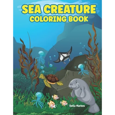 Sea Creature Coloring Book: A coloring book for kids all ages