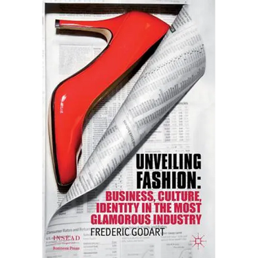 Unveiling Fashion: Business, Culture, and Identity in the Most Glamorous Industry