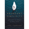 Abundant Simplicity: Discovering the Unhurried Rhythms of Grace