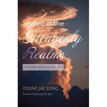 Seated in the Heavenly Realms: Covenant and Eschatology