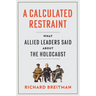 A Calculated Restraint: What Allied Leaders Said about the Holocaust