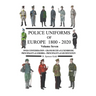Police Uniforms of Europe 1800 - 2020 Volume Seven