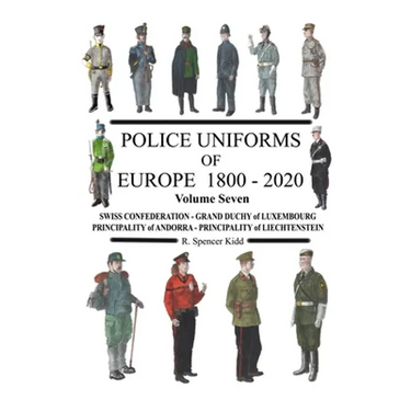 Police Uniforms of Europe 1800 - 2020 Volume Seven