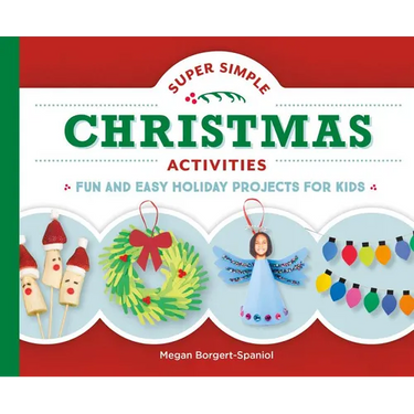 Super Simple Christmas Activities: Fun and Easy Holiday Projects for Kids: Fun and Easy Holiday Projects for Kids