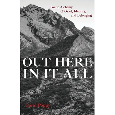 Out Here In It All: Poetic Alchemy of Grief, Identity, and Belonging