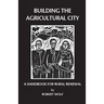 Building the Agricultural City: A Handbook for Rural Renewal