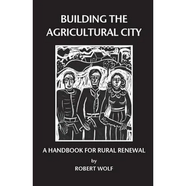 Building the Agricultural City: A Handbook for Rural Renewal