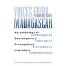 Voices from Madagascar Voix de Madagascar: An Anthology of Contemporary Francophone Literature/Anthologie de littérature francophone contemporaine